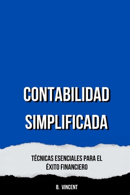 Contabilidad Simplificada: Tcnicas Esenciales para el xito Financiero - Vincent, B