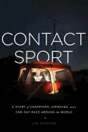 Contact Sport: A Story of Champions, Airwaves, and a One-Day Race Around the World