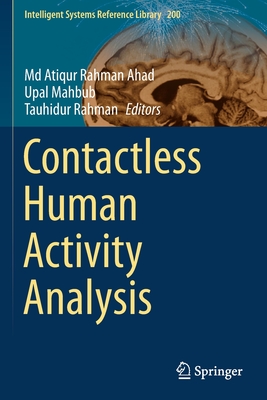 Contactless Human Activity Analysis - Ahad, Md Atiqur Rahman (Editor), and Mahbub, Upal (Editor), and Rahman, Tauhidur (Editor)