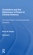 Contadora and the Diplomacy of Peace in Central America: Volume 1: The United States, Central America, and Contadora