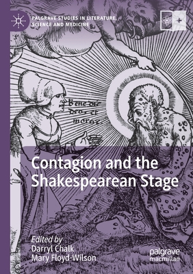 Contagion and the Shakespearean Stage - Chalk, Darryl (Editor), and Floyd-Wilson, Mary (Editor)