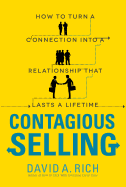 Contagious Selling: How to Turn a Connection Into a Relationship That Lasts a Lifetime