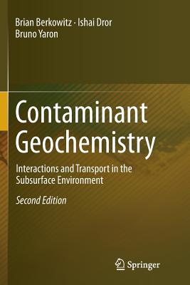 Contaminant Geochemistry: Interactions and Transport in the Subsurface Environment - Berkowitz, Brian, and Dror, Ishai, and Yaron, Bruno