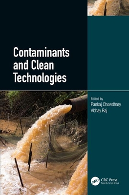 Contaminants and Clean Technologies - Chowdhary, Pankaj (Editor), and Raj, Abhay (Editor)