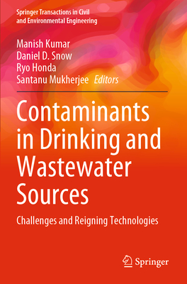 Contaminants in Drinking and Wastewater Sources: Challenges and Reigning Technologies - Kumar, Manish (Editor), and Snow, Daniel D (Editor), and Honda, Ryo (Editor)