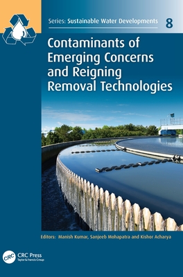 Contaminants of Emerging Concerns and Reigning Removal Technologies - Kumar, Manish (Editor), and Mohapatra, Sanjeeb (Editor), and Acharya, Kishor (Editor)