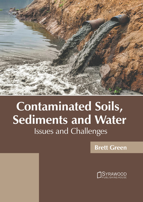 Contaminated Soils, Sediments and Water: Issues and Challenges - Green, Brett (Editor)