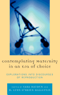 Contemplating Maternity in an Era of Choice: Explorations Into Discourses of Reproduction