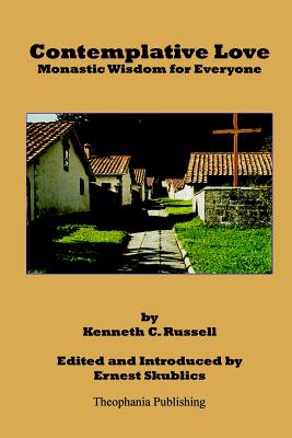 Contemplative Love: Monastic Wisdom for Everyone - Skublics, Ernest (Introduction by), and Russell, Kenneth C