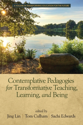 Contemplative Pedagogies for Transformative Teaching, Learning, and Being - Lin, Jing (Editor), and Culham, Tom (Editor), and Edwards, Sachi (Editor)