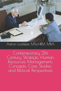 Contemporary 21st Century Strategic Human Resources Management: Concepts, Case Studies, and Biblical Perspectives