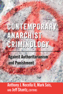 Contemporary Anarchist Criminology: Against Authoritarianism and Punishment