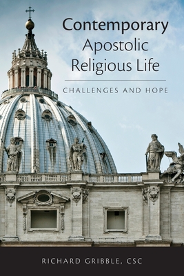 Contemporary Apostolic Religious Life: Challenges and Hope - Gribble, Richard E