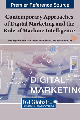 Contemporary Approaches of Digital Marketing and the Role of Machine Intelligence - Munna, Afzal Sayed (Editor), and Shaikh, Md Sadeque Imam (Editor), and Kazi, Baha Uddin (Editor)