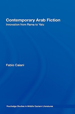 Contemporary Arab Fiction: Innovation from Rama to Yalu - Caiani, Fabio