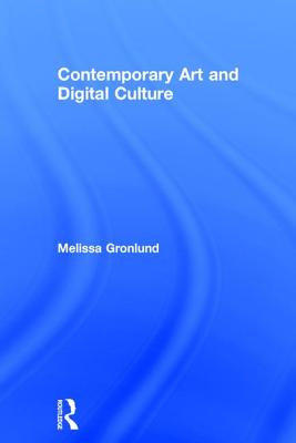 Contemporary Art and Digital Culture - Gronlund, Melissa