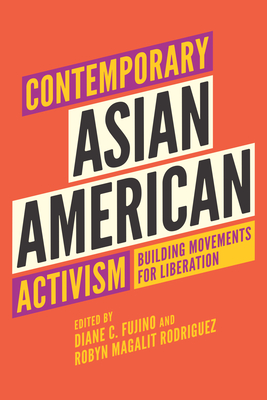 Contemporary Asian American Activism: Building Movements for Liberation - Fujino, Diane C (Editor), and Rodriguez, Robyn Magalit (Editor)