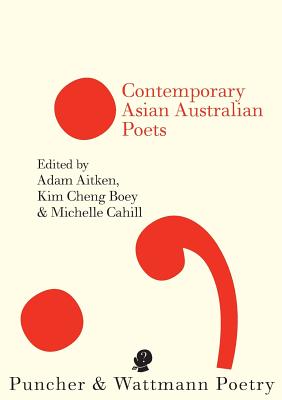 Contemporary Asian Australian Poets - Aitken, Adam (Editor), and Cheng Boey, Kim (Editor), and Cahill, Michelle (Editor)