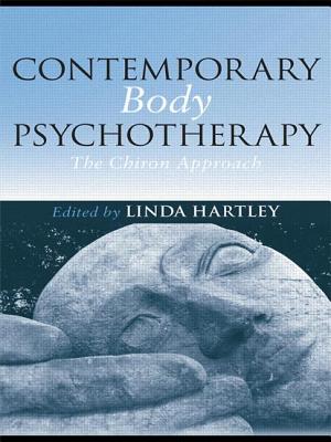 Contemporary Body Psychotherapy: The Chiron Approach - Hartley, Linda (Editor)