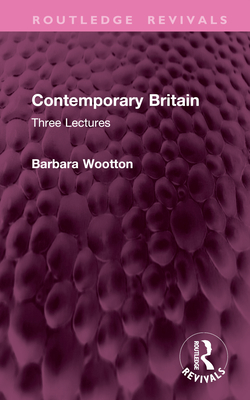 Contemporary Britain: Three Lectures - Wootton, Barbara