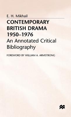 Contemporary British Drama 1950-1976: An Annotated Critical Bibliography - Mikhail, E H