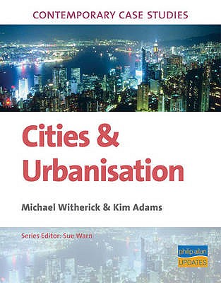 Contemporary Case Studies: Cities and Urbanisation - Witherick, Michael, and Adams, Kim, and Warn, Sue