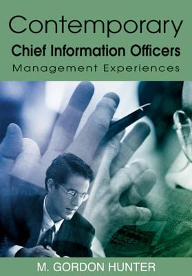 Contemporary Chief Information Officers: Management Experiences - Hunter, M Gordon