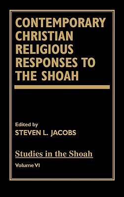 Contemporary Christian Religious Responses to the Shoah - Jacobs, Steven L