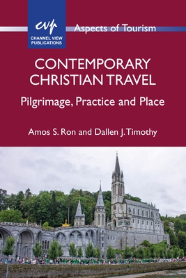 Contemporary Christian Travel: Pilgrimage, Practice and Place - Ron, Amos S, and Timothy, Dallen J