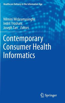 Contemporary Consumer Health Informatics - Wickramasinghe, Nilmini (Editor), and Troshani, Indrit (Editor), and Tan, Joseph (Editor)