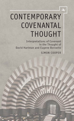 Contemporary Covenantal Thought: Interpretations of Covenant in the Thought of David Hartman and Eugene Borowitz - Cooper, Simon
