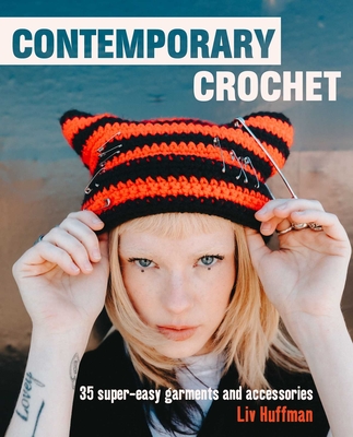 Contemporary Crochet: 35 Super-Easy Garments and Accessories - Huffman, LIV