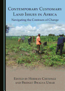 Contemporary Customary Land Issues in Africa: Navigating the Contours of Change