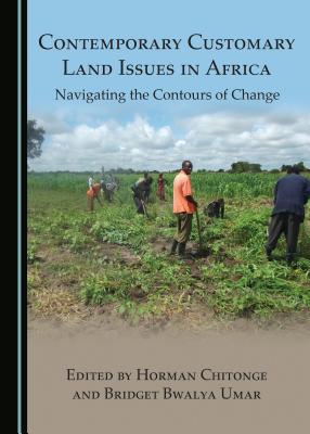 Contemporary Customary Land Issues in Africa: Navigating the Contours of Change - Oloka-Onyango, J (Editor), and Umar, Bridget Bwalya (Editor)