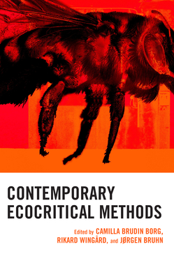 Contemporary Ecocritical Methods - Brudin Borg, Camilla (Contributions by), and Wingrd, Rikard (Contributions by), and Bruhn, Jrgen (Contributions by)