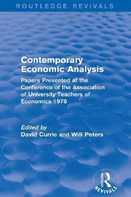 Contemporary Economic Analysis (Routledge Revivals): Papers Presented at the Conference of the Association of University Teachers of Economics 1978 - Currie, David (Editor), and Peters, Will (Editor)