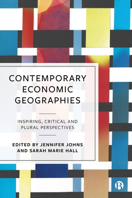 Contemporary Economic Geographies: Inspiring, Critical and Plural Perspectives - MacNeil Taylor, Faith (Contributions by), and Henry, Caitlin (Contributions by), and Clark, Jennifer (Contributions by)