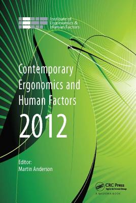 Contemporary Ergonomics and Human Factors 2012: Proceedings of the international conference on Ergonomics & Human Factors 2012, Blackpool, UK, 16-19 April 2012 - Anderson, Martin (Editor)