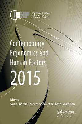 Contemporary Ergonomics and Human Factors 2015: Proceedings of the International Conference on Ergonomics & Human Factors 2015, Daventry, Northamptonshire, UK, 13-16 April 2015 - Sharples, Sarah (Editor)