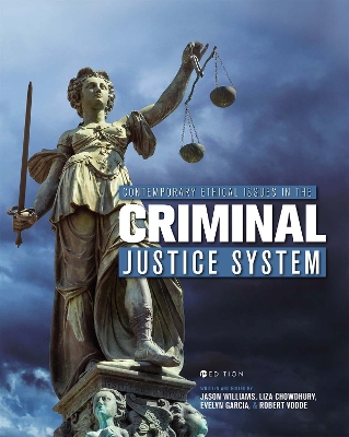 Contemporary Ethical Issues in the Criminal Justice System - Williams, Jason, and Chowdhury, Liza, and Garcia, Evelyn