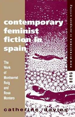 Contemporary Feminist Fiction in Spain: The Work of Montserrat Roig and Rosa Montero - Davies, Catherine