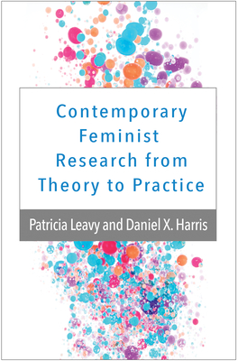 Contemporary Feminist Research from Theory to Practice - Leavy, Patricia, PhD, and Harris, Daniel X, PhD