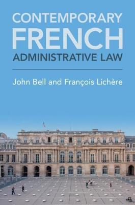 Contemporary French Administrative Law - Bell, John, and Lichre, Franois