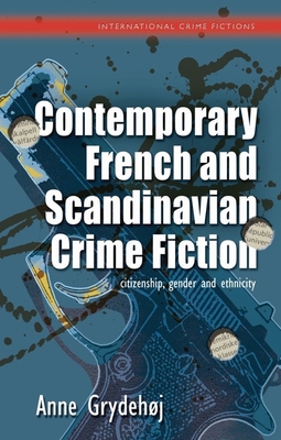 Contemporary French and Scandinavian Crime Fiction: citizenship, gender and ethnicity - Grydehoj, Anne