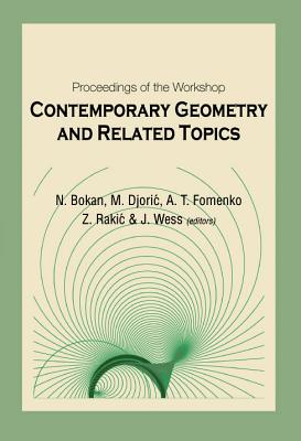 Contemporary Geometry and Related Topics, Proceedings of the Workshop - Bokan, Neda (Editor), and Djoric, Mirjana (Editor), and Fomenko, Anatoly T (Editor)