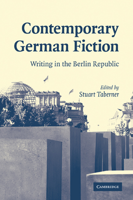 Contemporary German Fiction: Writing in the Berlin Republic - Taberner, Stuart (Editor)