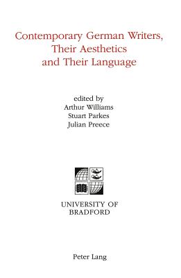 Contemporary German Writers, Their Aesthetics and Their Language - University of Bradford (Editor), and Williams, Arthur (Editor), and Parkes, Stuart (Editor)