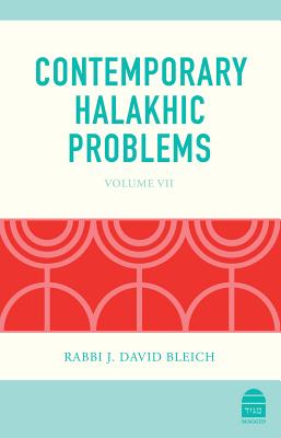 Contemporary Halakhic Problems: VII - Bleich, J David, Rabbi