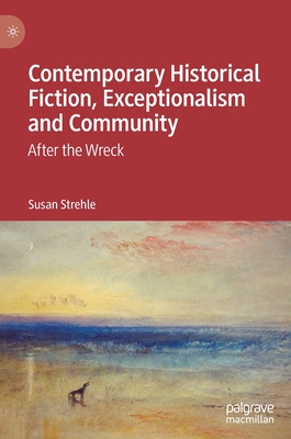 Contemporary Historical Fiction, Exceptionalism and Community: After the Wreck - Strehle, Susan