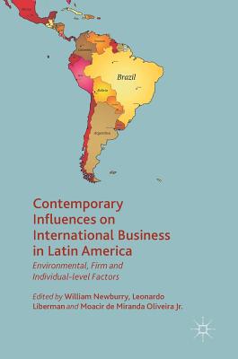 Contemporary Influences on International Business in Latin America: Environmental, Firm and Individual-level Factors - Newburry, William (Editor), and Liberman, Leonardo (Editor), and Oliveira Jr., Moacir de Miranda (Editor)